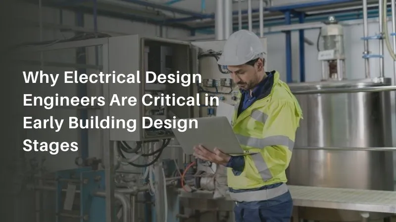 Electrical Design Engineer Role in Early Building Design