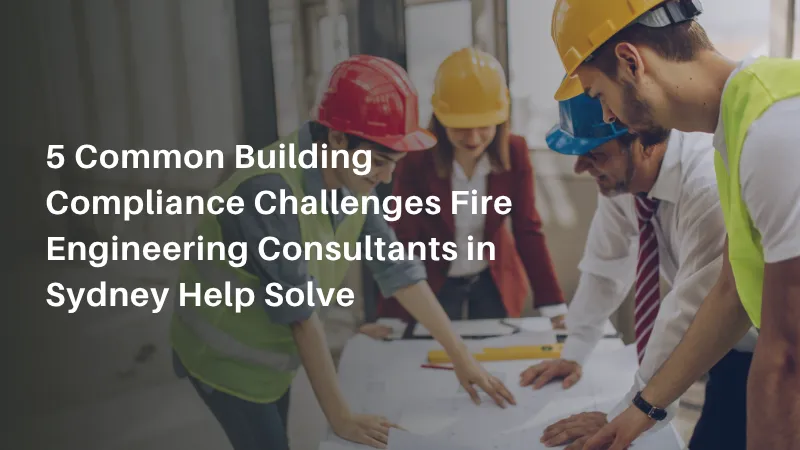 Fire Engineering Consultants in Sydney