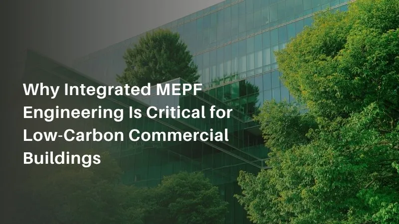Why Integrated MEPF Engineering Is Critical
